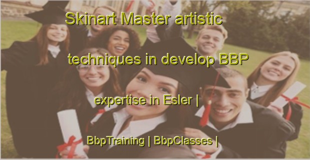 Skinart Master artistic techniques in develop BBP expertise in Esler | BbpTraining | BbpClasses | SkinartTraining-Canada
